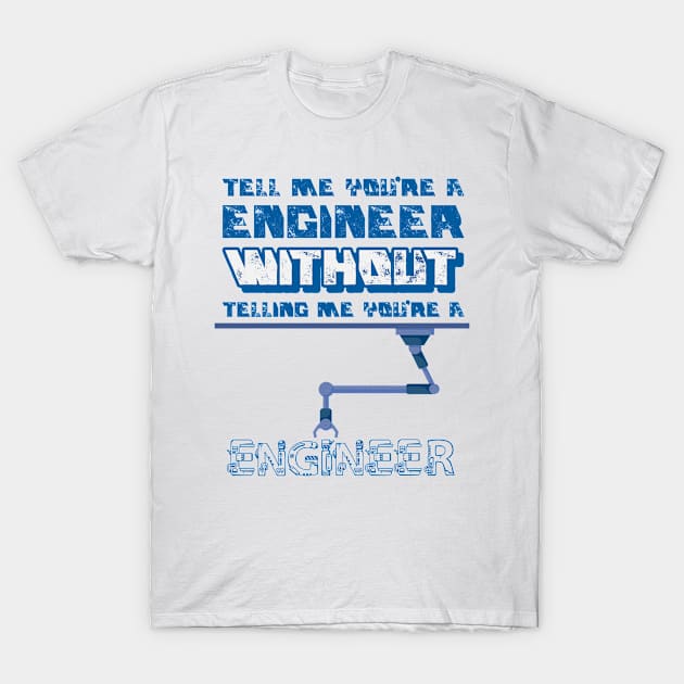 Tell me without telling me Engineer T-Shirt by marko.vucilovski@gmail.com